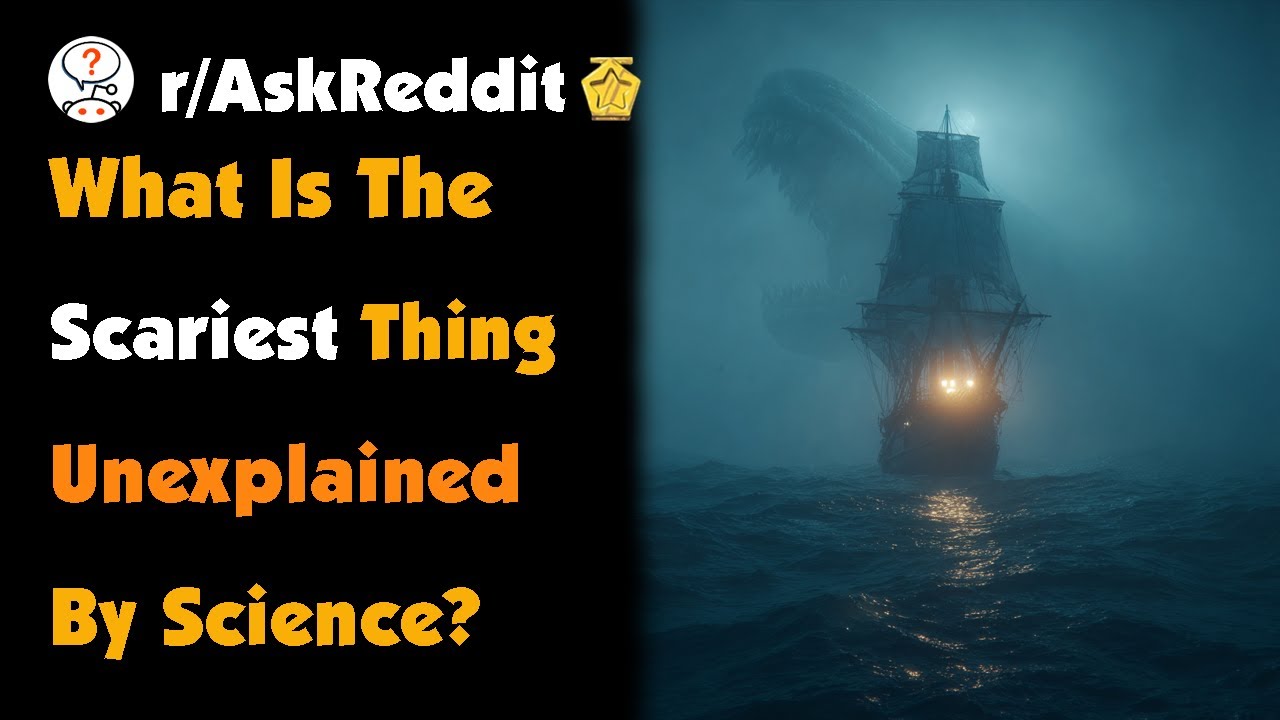 What Is The Scariest Thing That Is Unexplained By Science?