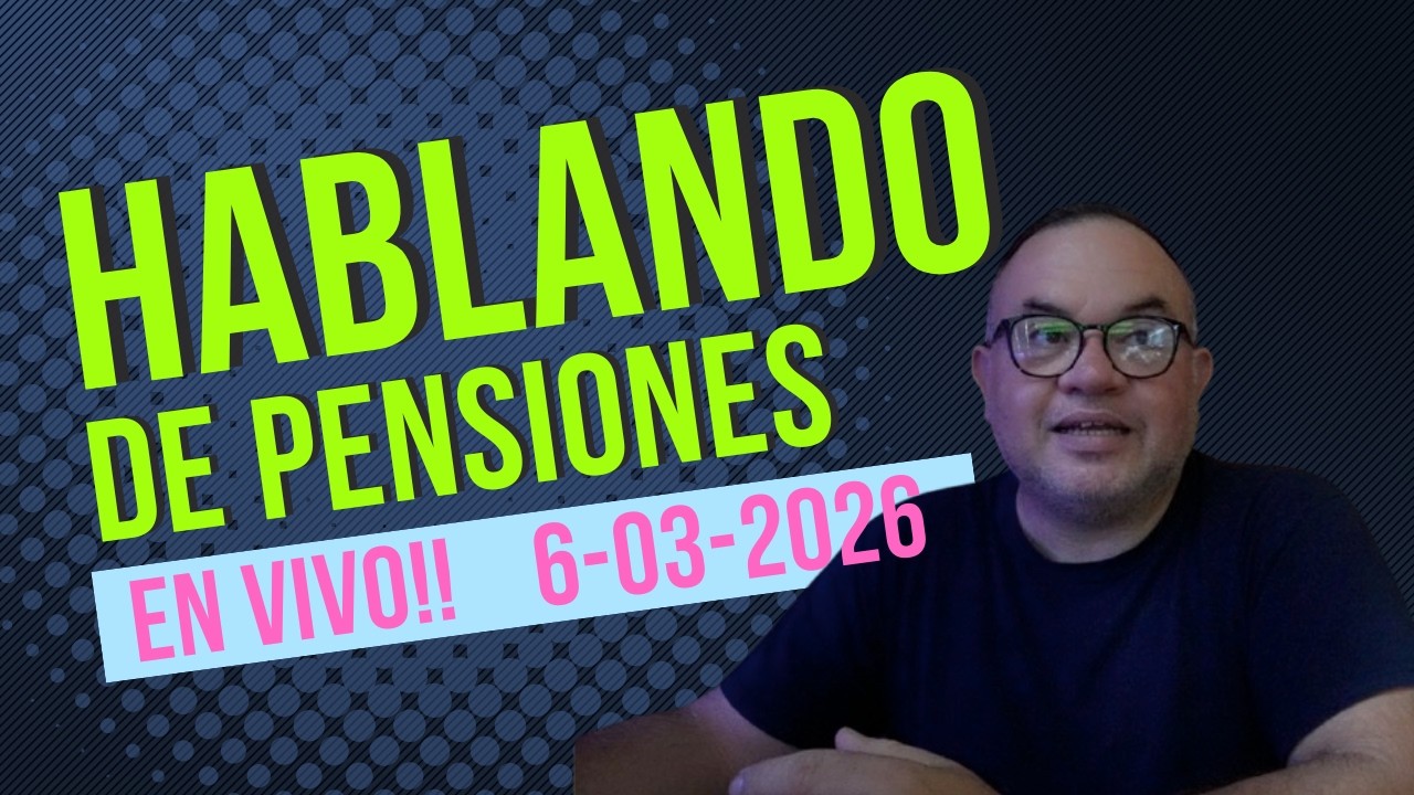 Hablando de Pensiones en VIVO 6 marzo 2026