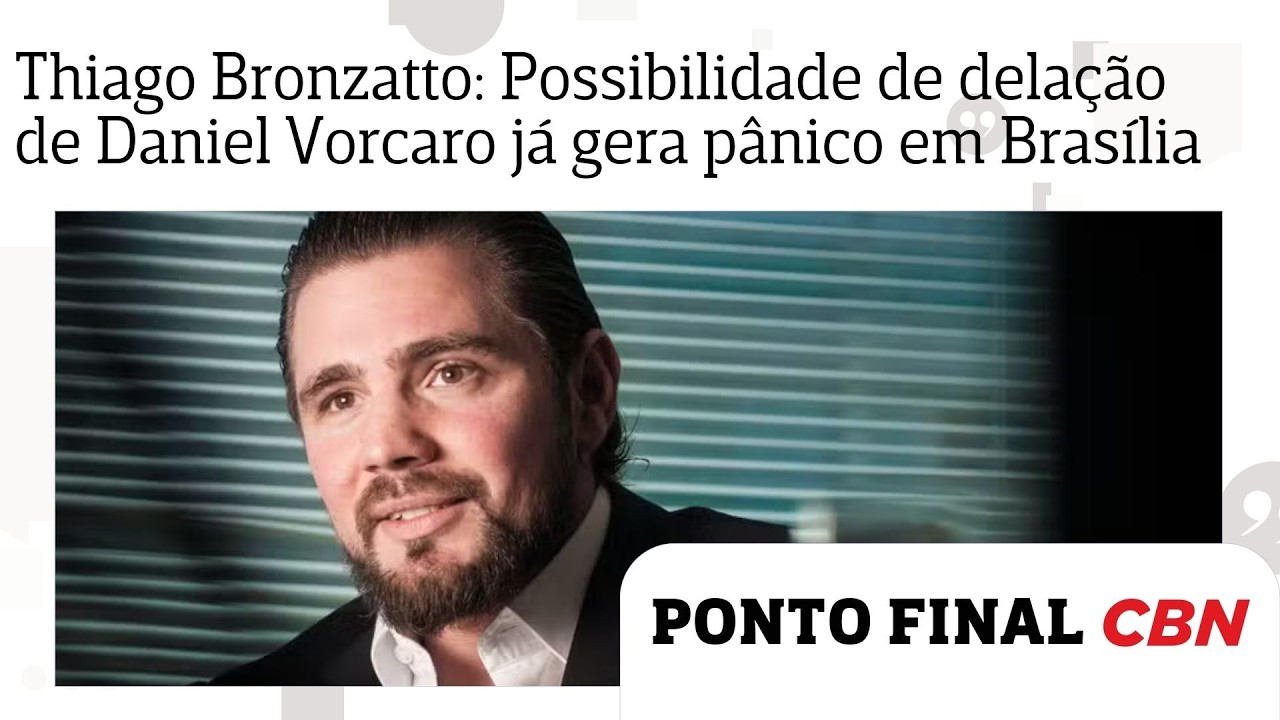 Thiago Bronzatto: Possibilidade de delação de Daniel Vorcaro já gera pânico em Brasília