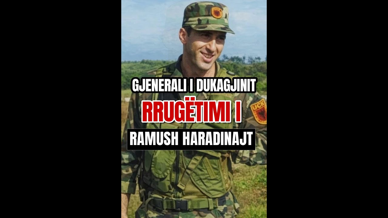 Gjenerali i Dukagjinit – E vërteta e rrugëtimit të Ramush Haradinajt
