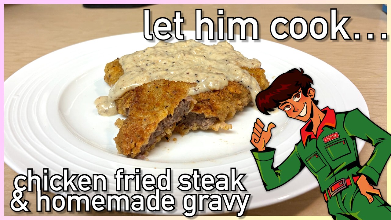 【Let Him Cook】 Chicken Fried Steak & Gravy