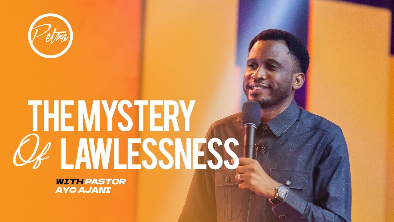 The Mystery Of Lawlessness - Pastor Ayo Ajani