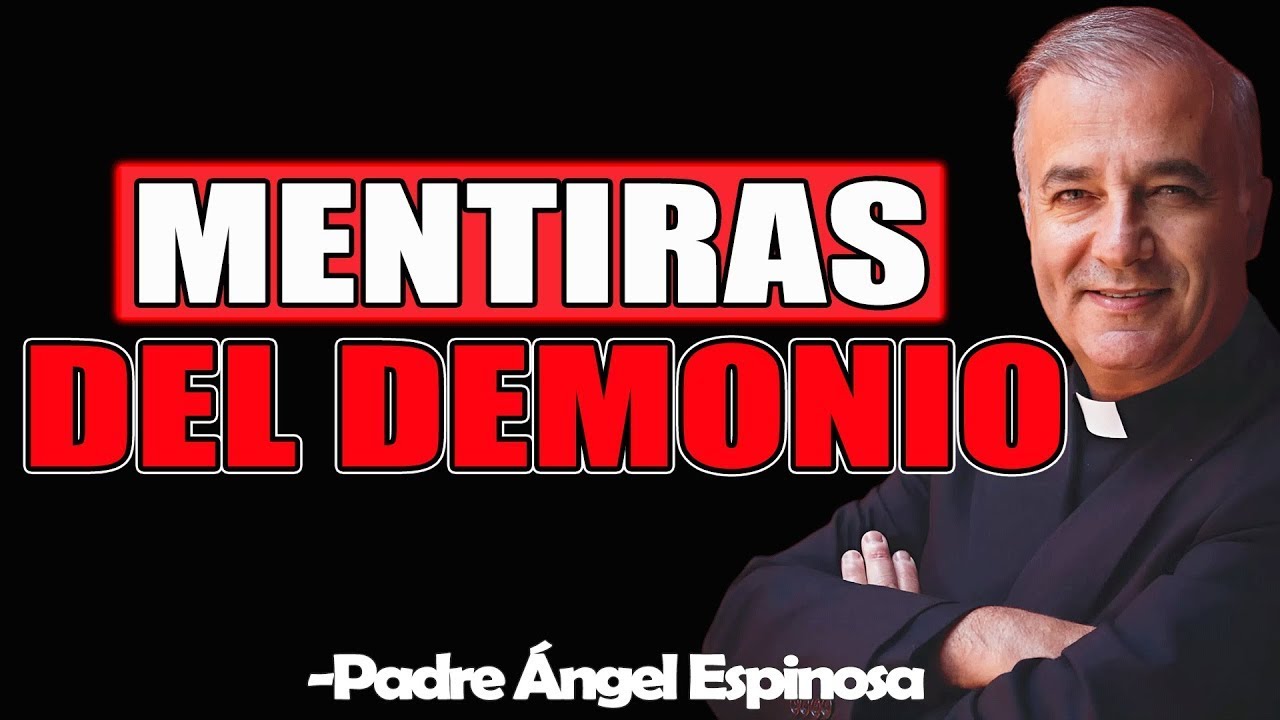 😈✨ Mentiras Del Demonio – Padre Ángel Espinosa de los Monteros 2025
