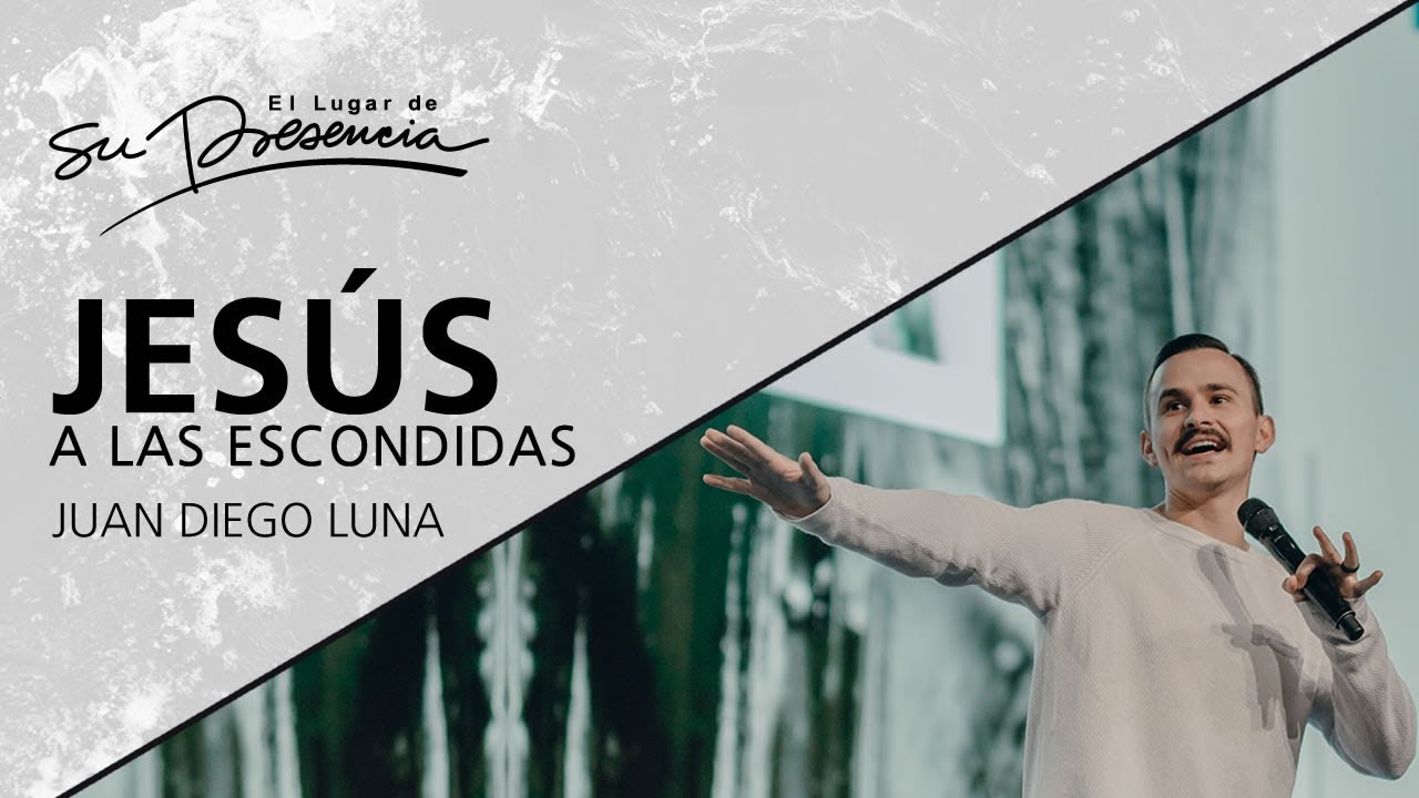 Jesús a las escondidas - Juan Diego Luna (Casa de Dios, Guatemala)  - 15 Febrero 2018