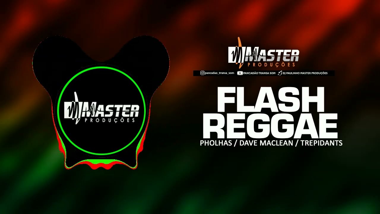 FLASH REGGAE REMIX (PHOLHAS / DAVE MACLEAN / TREPIDANTS) MASTER PRODUÇÕES