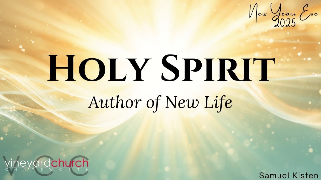 Samuel Kisten | New Years Eve 2025: Holy Spirit- Author of New Life