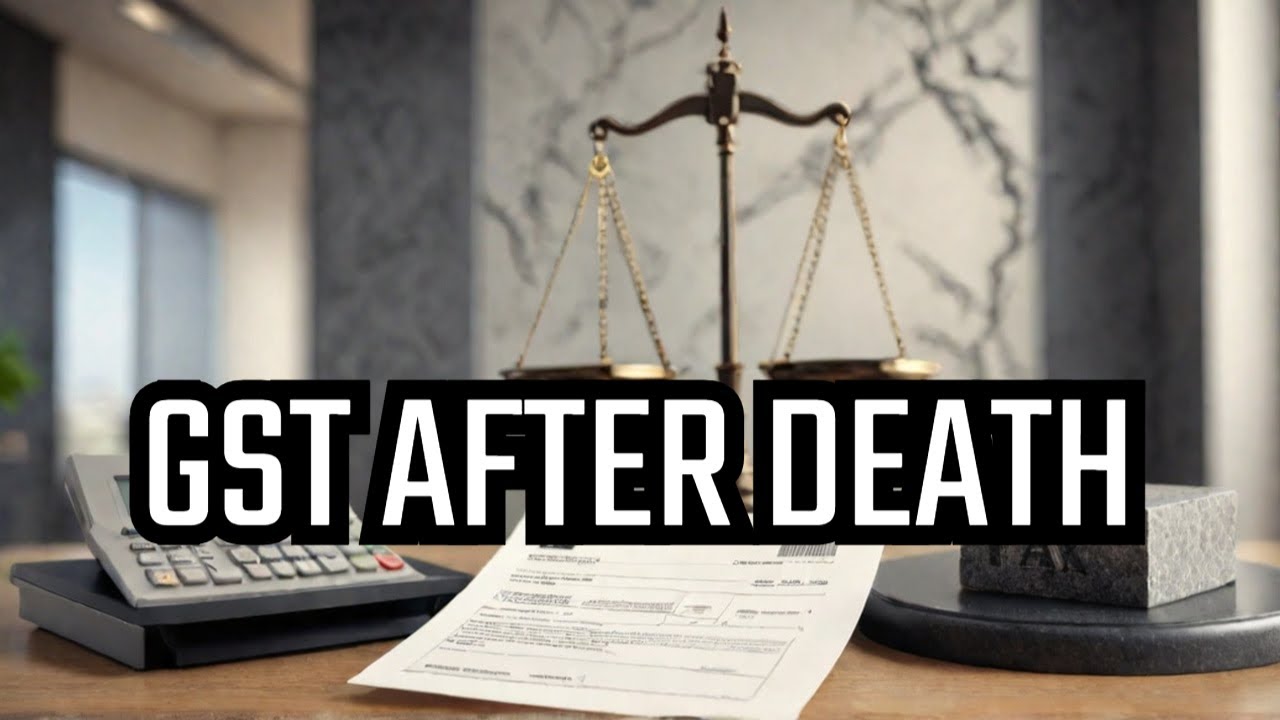 GST after death | Death of proprietor | Retrospective cancellation | Revocation of GST