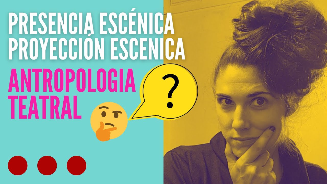 🔴PRESENCIA ESCÉNICA/PROYECCION  ¿Qué es? ANTROPOLOGÍA TEATRAL