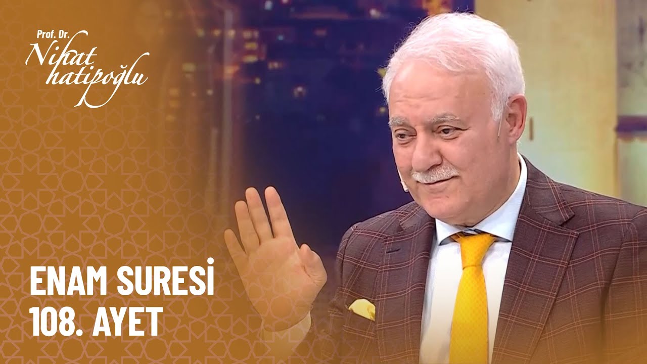 Enam Suresi 108. Ayetin iniş sebebi nedir? - Nihat Hatipoğlu ile Dosta Doğru