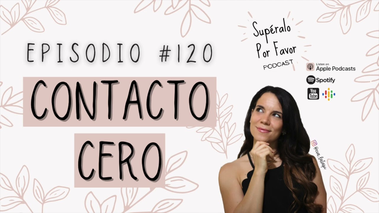 120 | Bases del Contacto Cero - Supéralo Por Favor | Podcast en Español