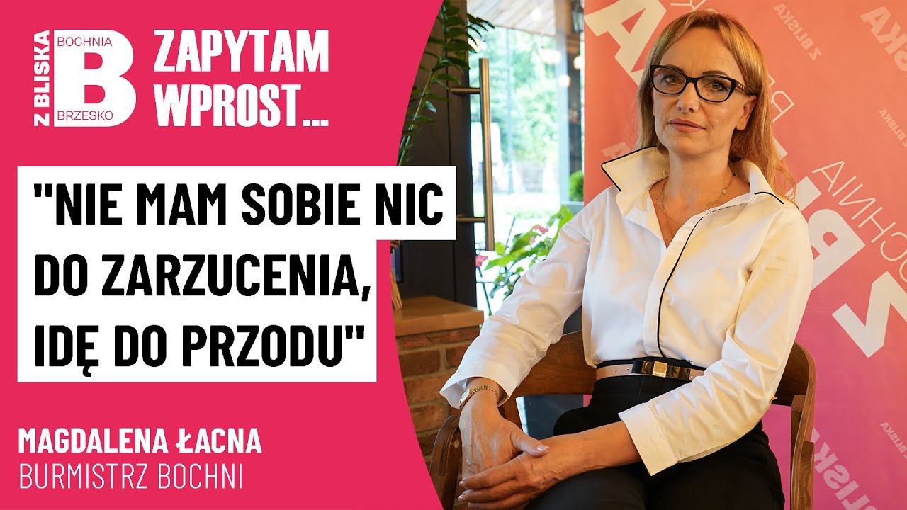 Nie mam sobie nic do zarzucenia | Magdalena Łacna Burmistrz Miasta Bochni