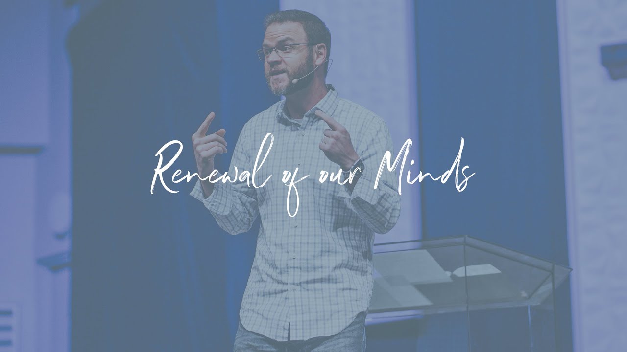 Renewal of our Minds - (Romans 12:1-2)
