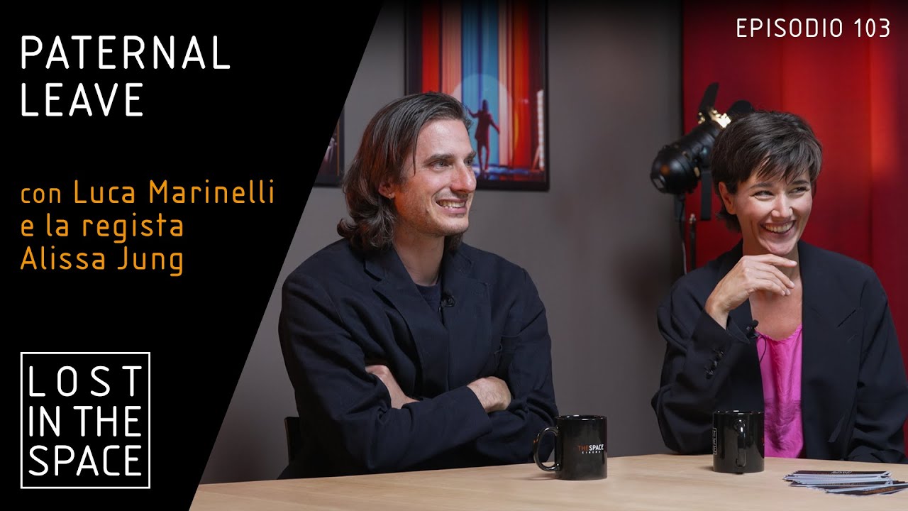 Lost in The Space - Ep 103 Paternal Leave - con Luca Marinelli e la regista Alissa Jung