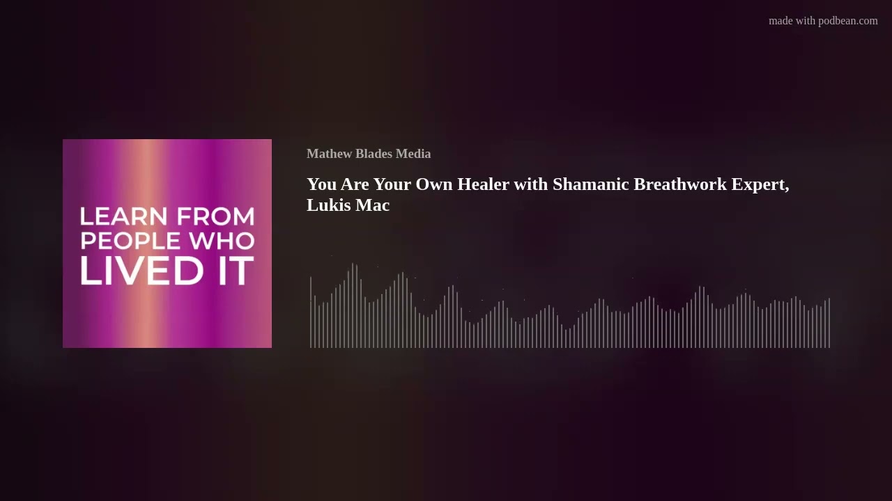 You Are Your Own Healer with Shamanic Breathwork Expert, Lukis Mac