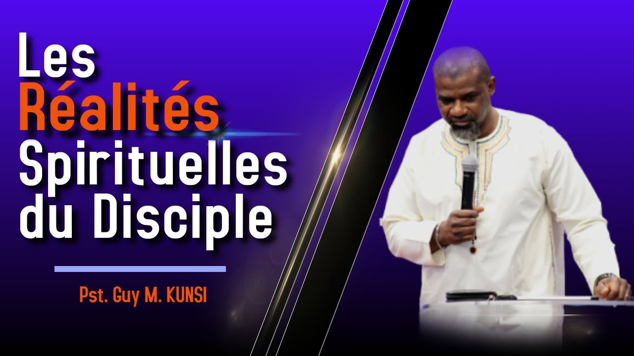 Les r&eacute;alit&eacute;s spirituelles du disciple | Past Guy M. KUNSI