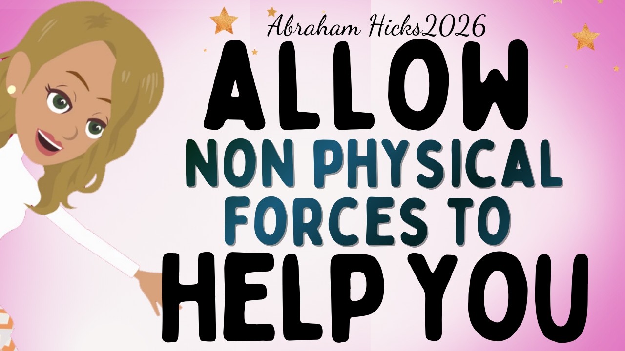 Abraham Hicks 2026 - Allow non physical forces to help you ✨The law of attraction