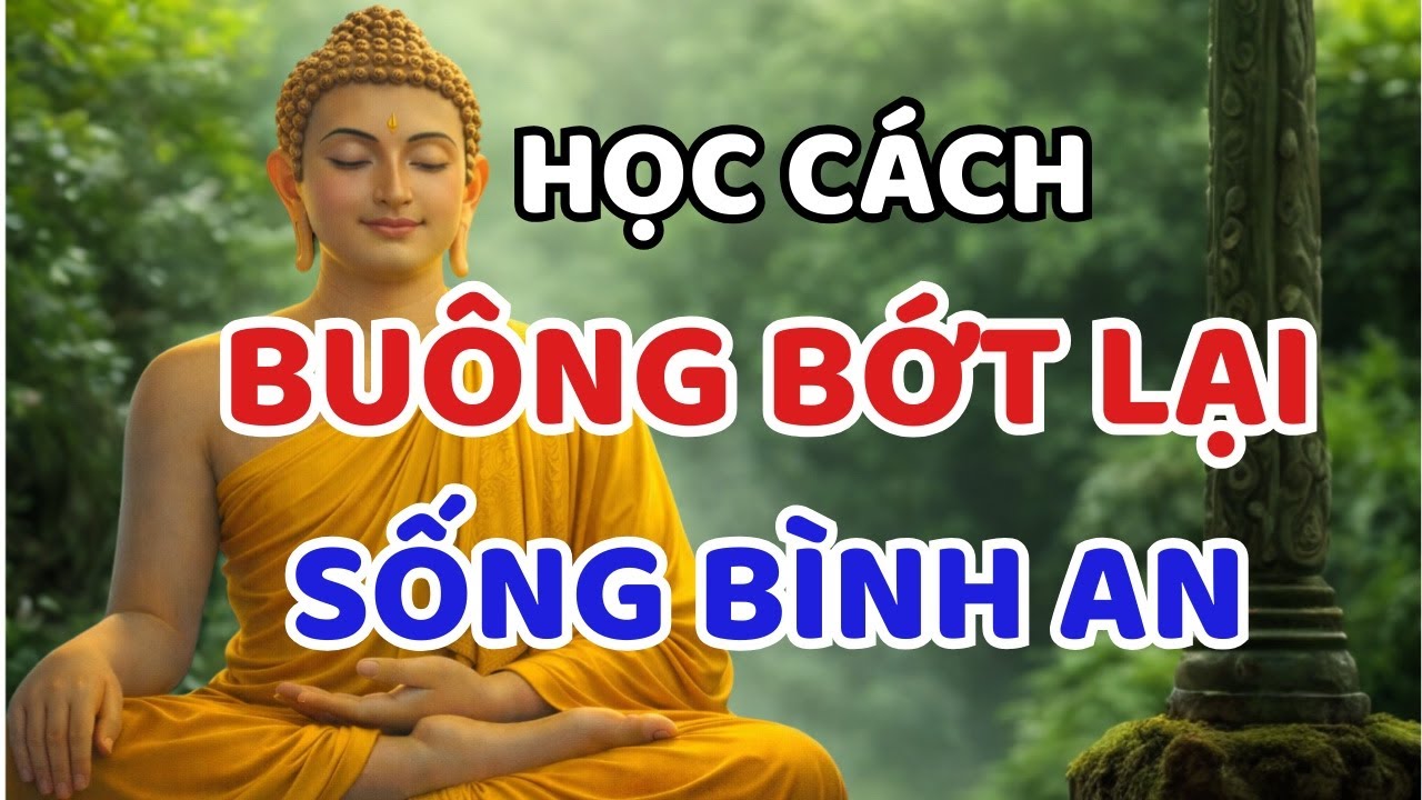 PHẬT DẠY– HỌC CÁCH BUÔNG BỚT - SỐNG NHẸ ĐỂ LÒNG BÌNH AN