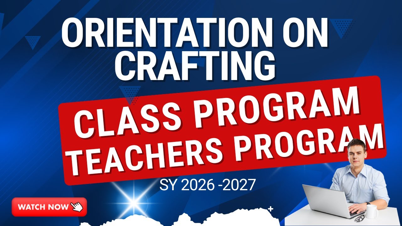 ORIENTATION ON THE CRAFTING OF CLASS PROGRAM AND TEACHERS PROGRAM FOR SCHOOL YEAR 2026-2027