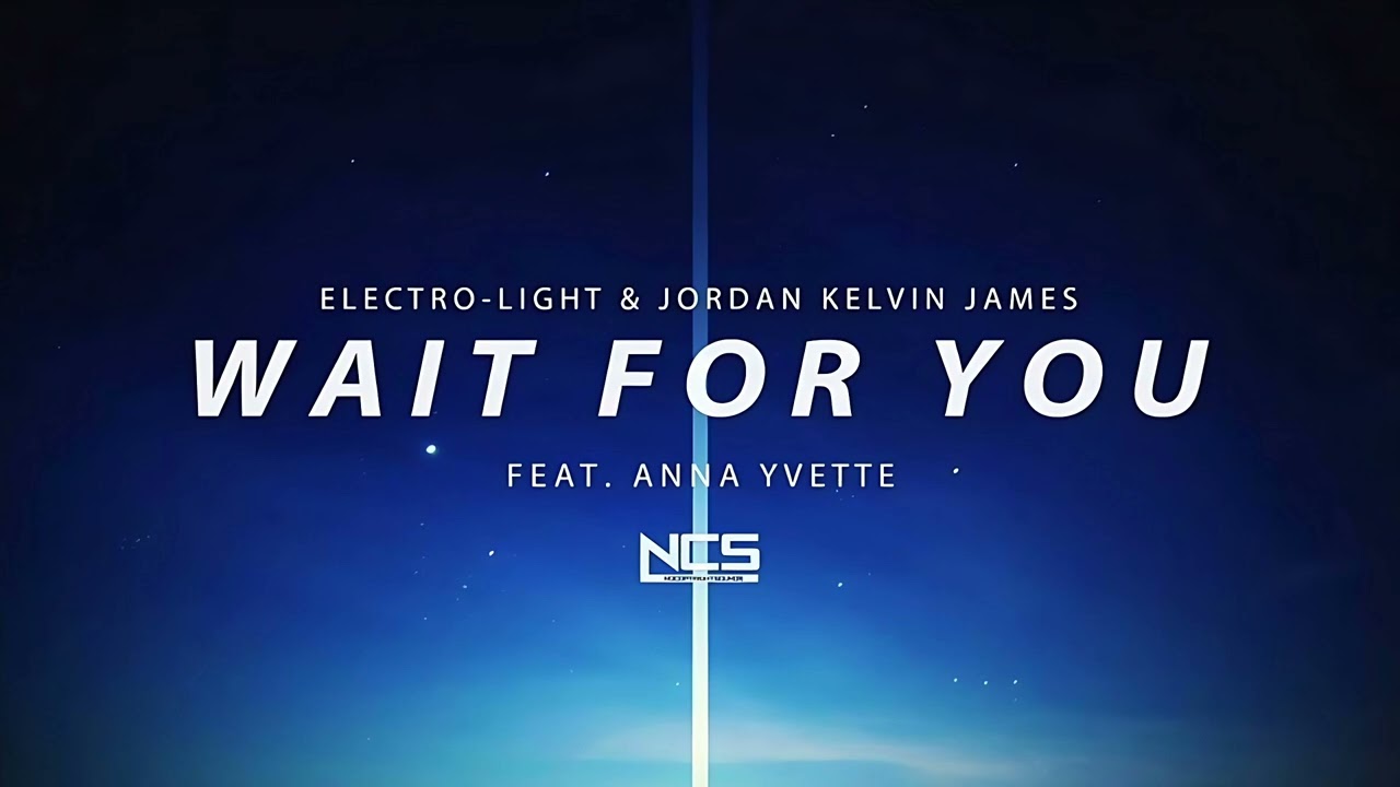 Electro Light & Jordan Kelvin James - Wait For You (feat. Anna Yvette) [Original Mix] | NCS Release