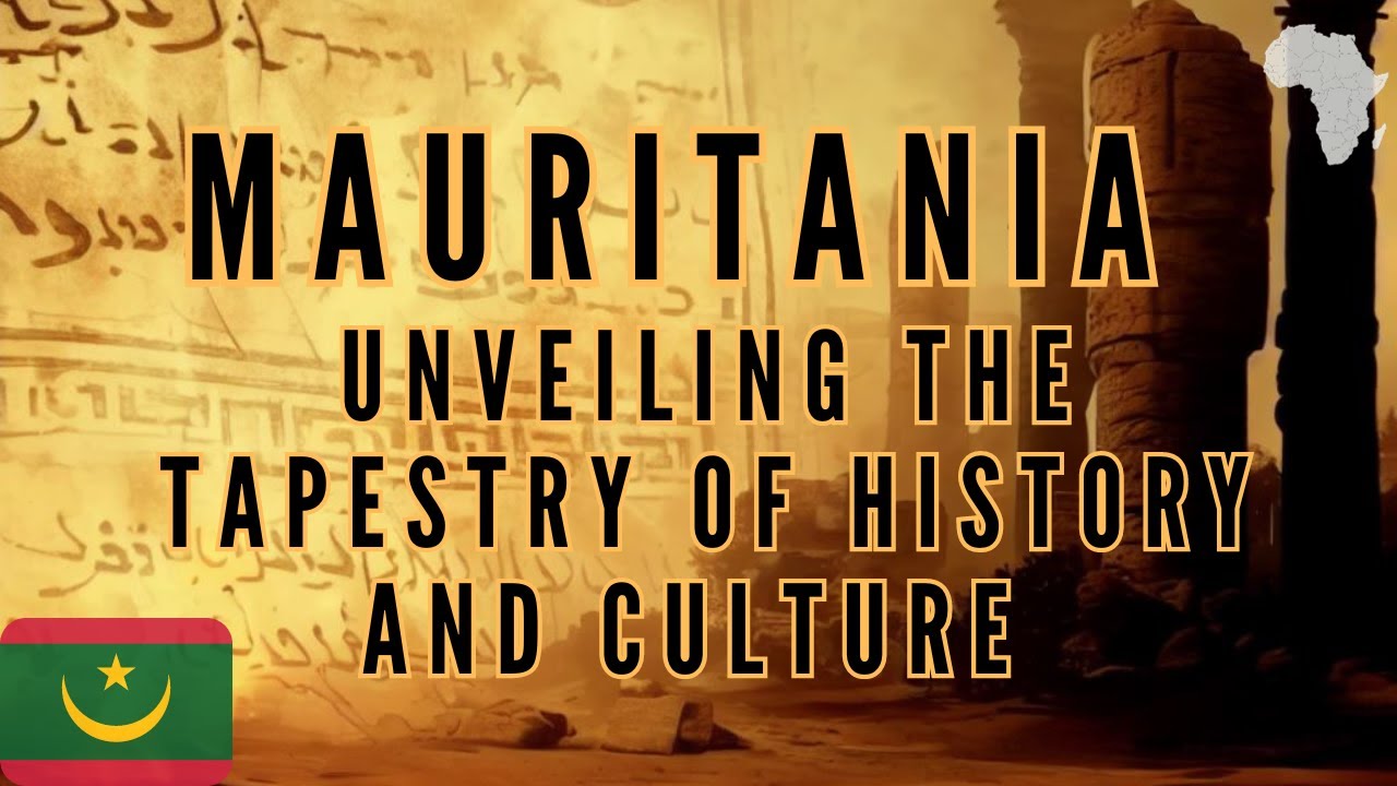 Mauritania: Unveiling the Tapestry of History and Culture