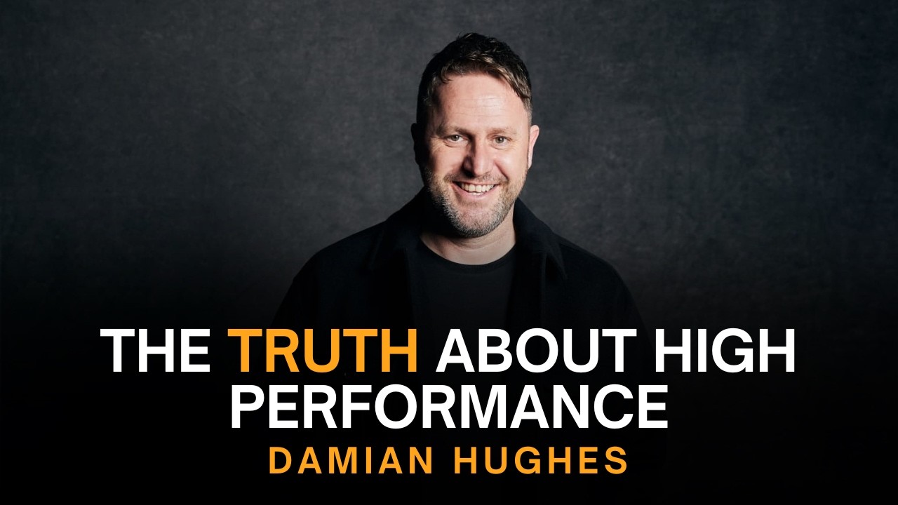 The truth About High Performance - Damian Hughes