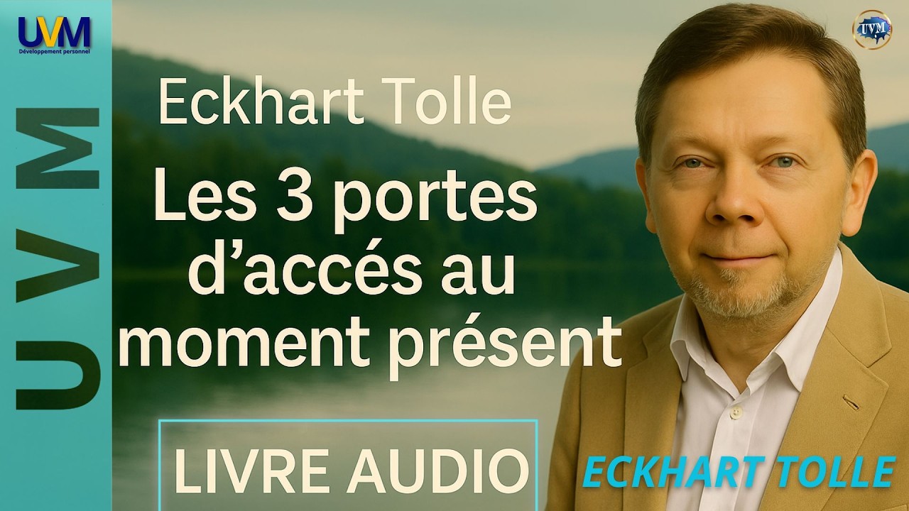 Eckhart Tolle : Les 3 PORTES D’ACCÈS AU MOMENT PRÉSENT - Livre audio