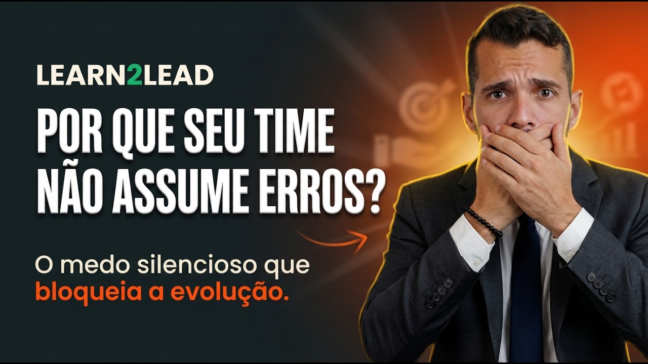 Por que seu time não assume erros? O medo silencioso que bloqueia a evolução.