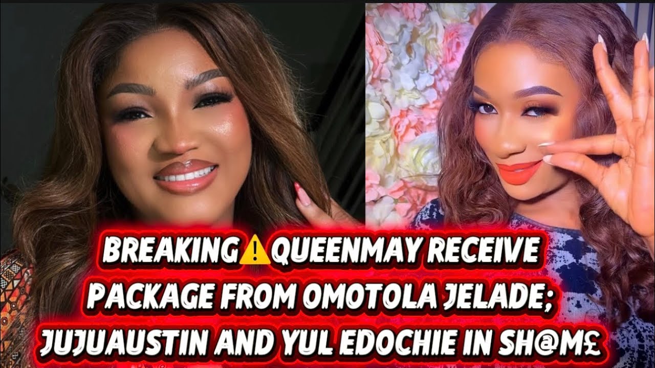 BREAKING⚠️QUEENMAY RECEIVE PACKAGE FROM OMOTOLA JELADE. JUJUAUSTIN AND YUL EDOCHIE IN SH@M£ 