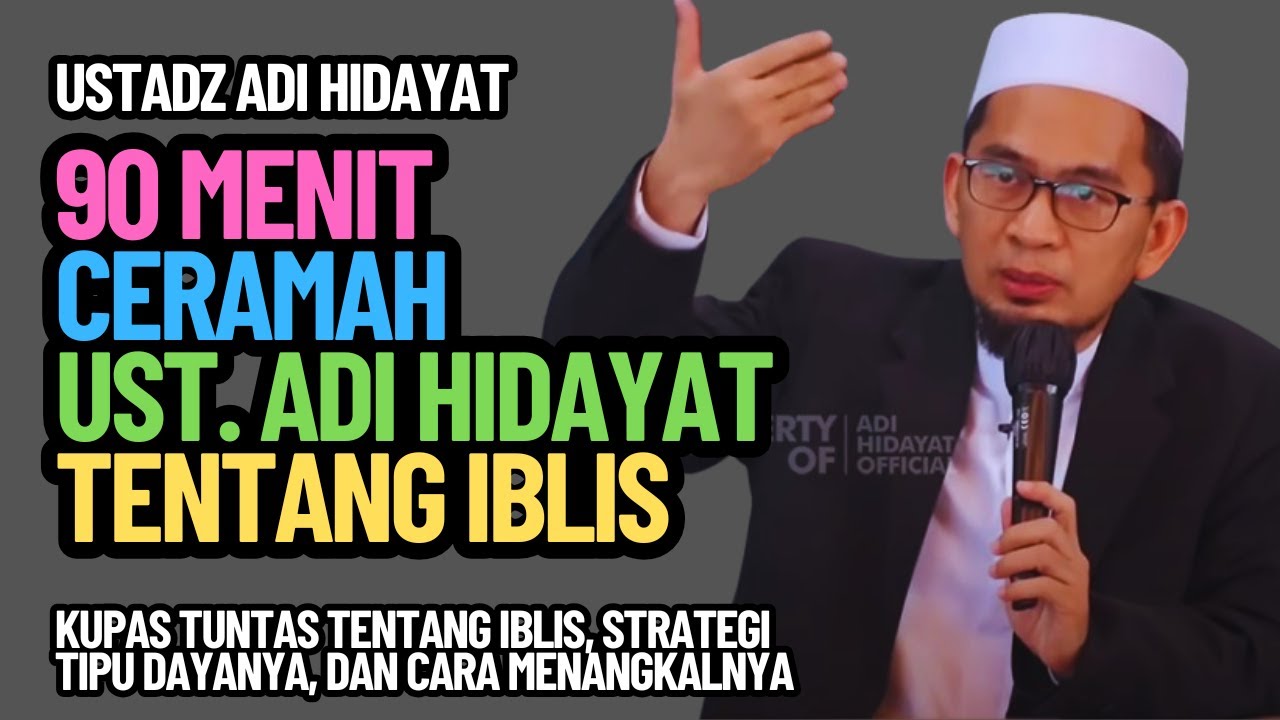 90 MENIT CERAMAH USTADZ ADI HIDAYAT TENTANG IBLIS