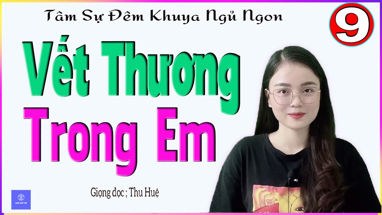 [TẬP 9] VẾT THƯƠNG TRONG EM - Tâm sự đêm khuya ngủ cực ngon - Giọng đọc MC Thu Huệ