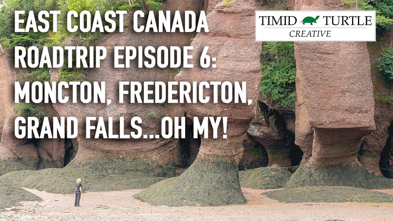 East Coast Canada Roadtrip - Episode 6: Moncton, Fredericton, Grand Falls...oh my!