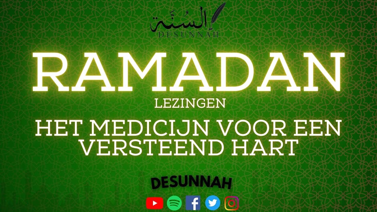 HET MEDICIJN TEGEN EEN VERSTEEND HART {RAMADAN LEZINGEN}