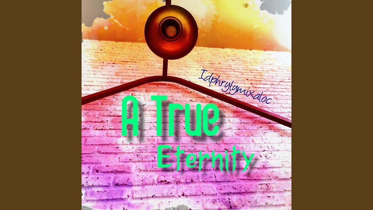 A True Eternity
