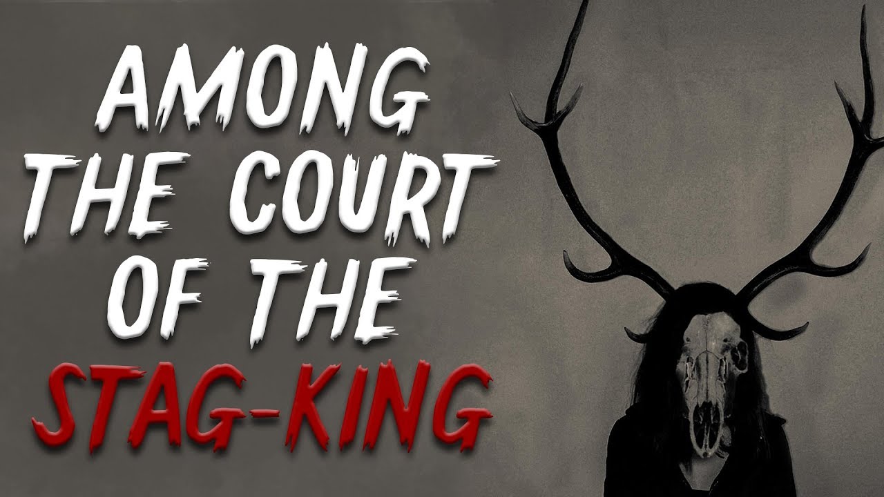 Among the Court of the Stag-King | Scary Stories | Creepypasta Stories