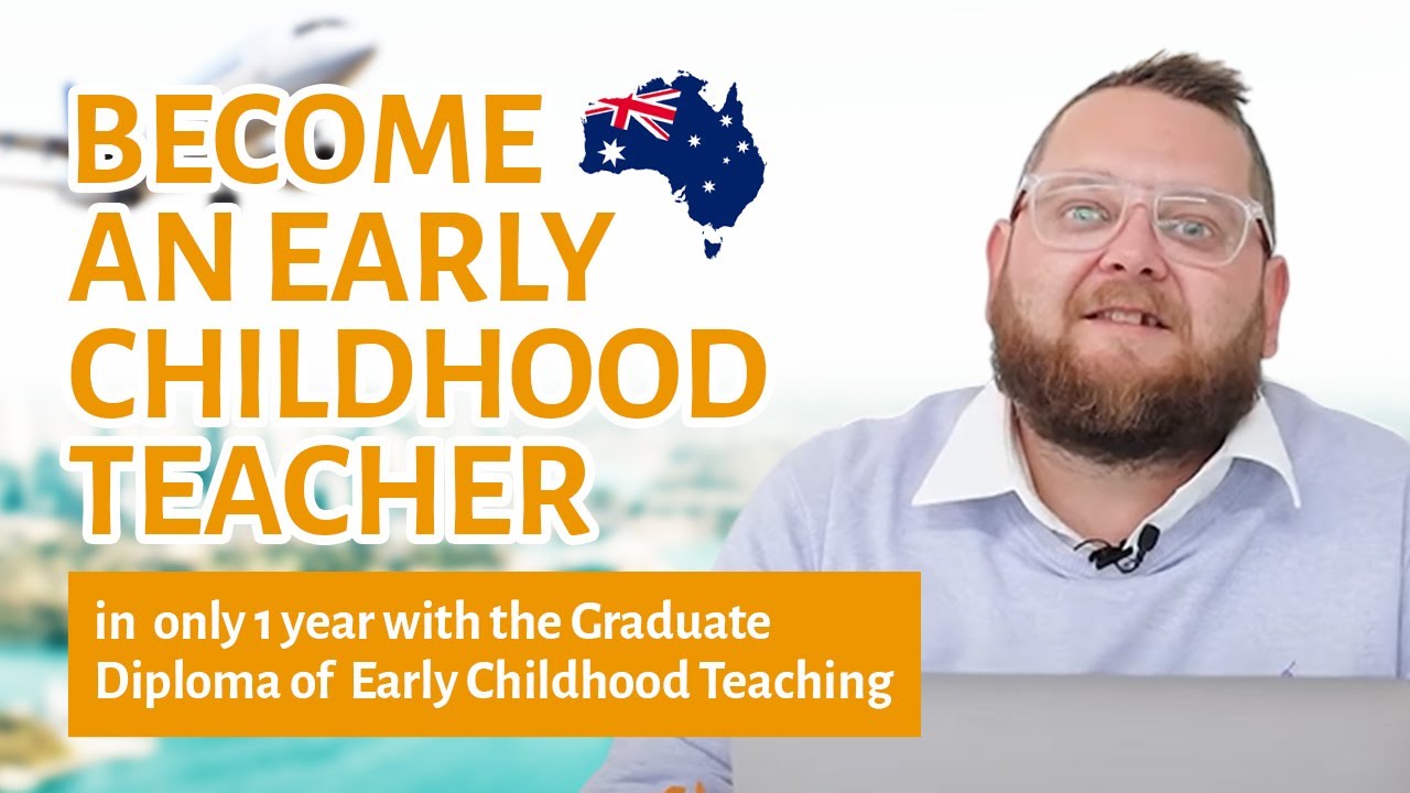 The Graduate Diploma of Early Childhood Education  l  Costs, Process and Visa Pathways