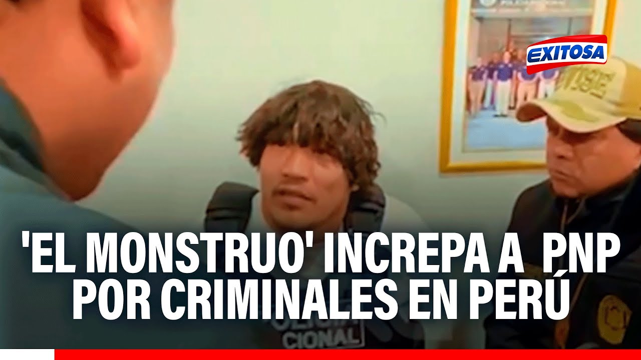 🔴🔵 'El Monstruo' increpa a PNP por criminales en Perú