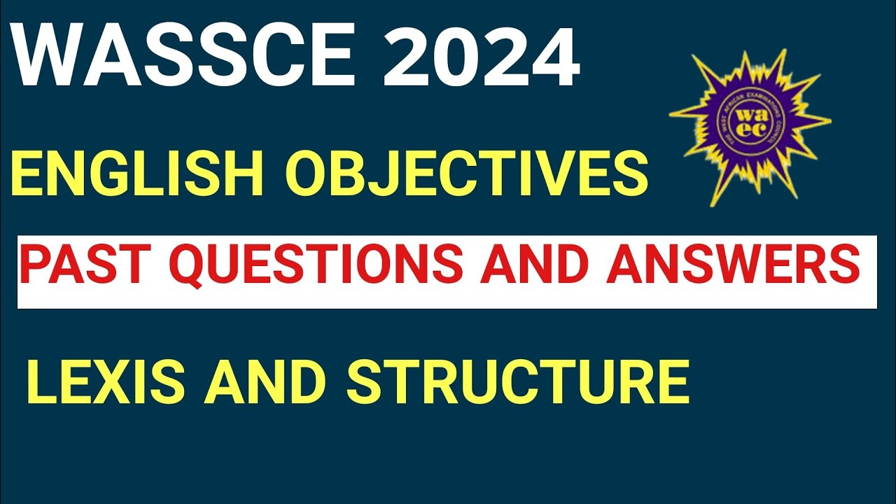 WASSCE 2024 ENGLISH LANGUAGE OBJECTIVES PAST QUESTIONS AND ANSWERS 