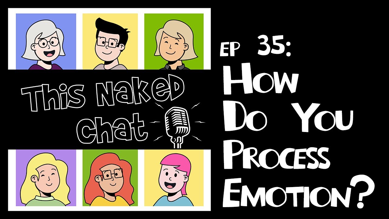 This Naked Chat Ep. 35: How Do You Process Emotion?
