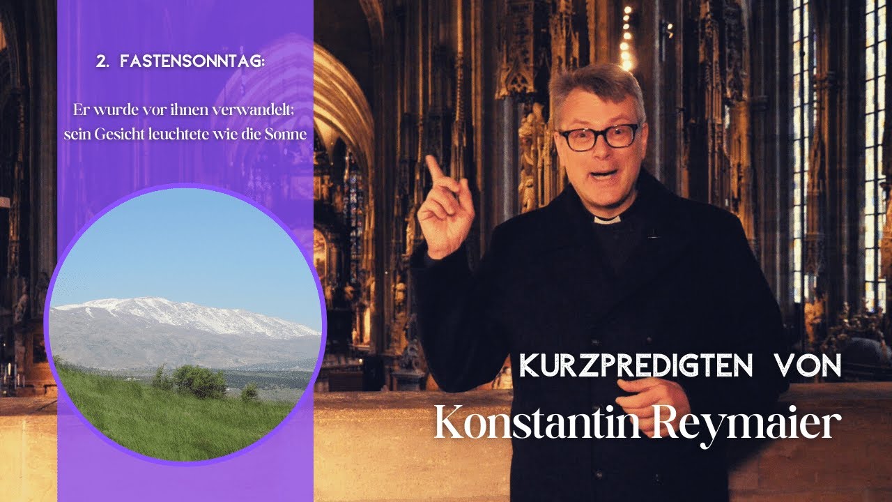 Kurzpredigt von Konstantin Reymaier - 2. Fastensonntag