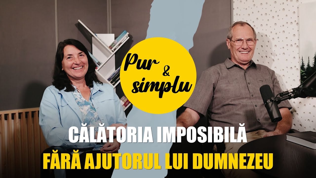 Călătoria IMPOSIBILĂ fără ajutorul lui DUMNEZEU👆🏽-  Cornel și Dana Avram | Pur și Simplu
