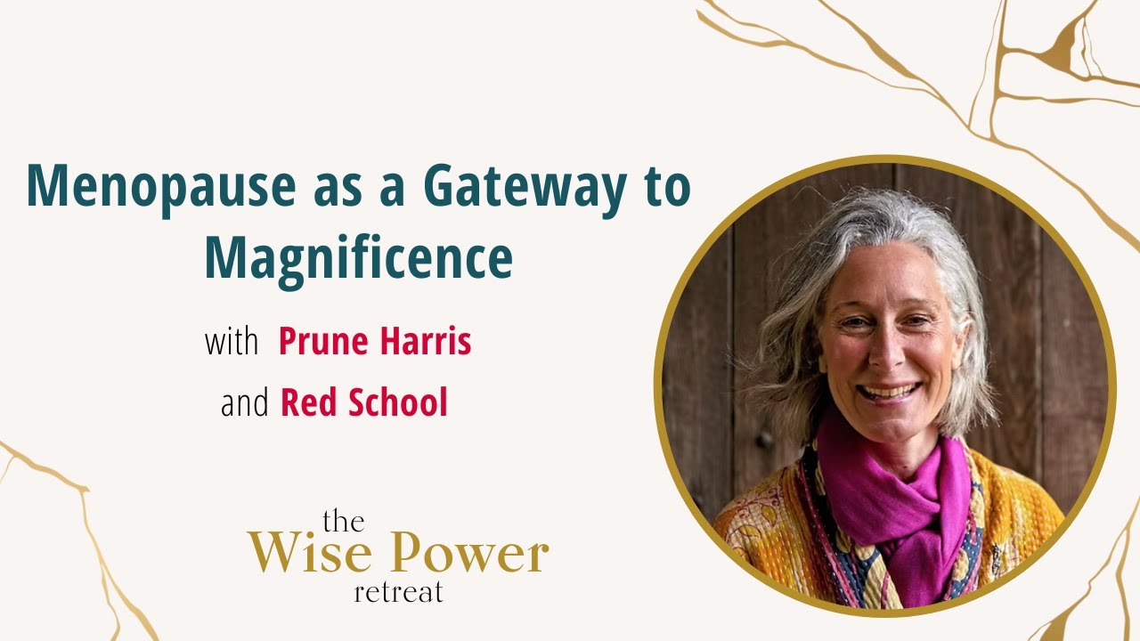 Menopause as a Gateway to Magnificence - Wise Power series - Alexandra Pope interviews Prune Harris