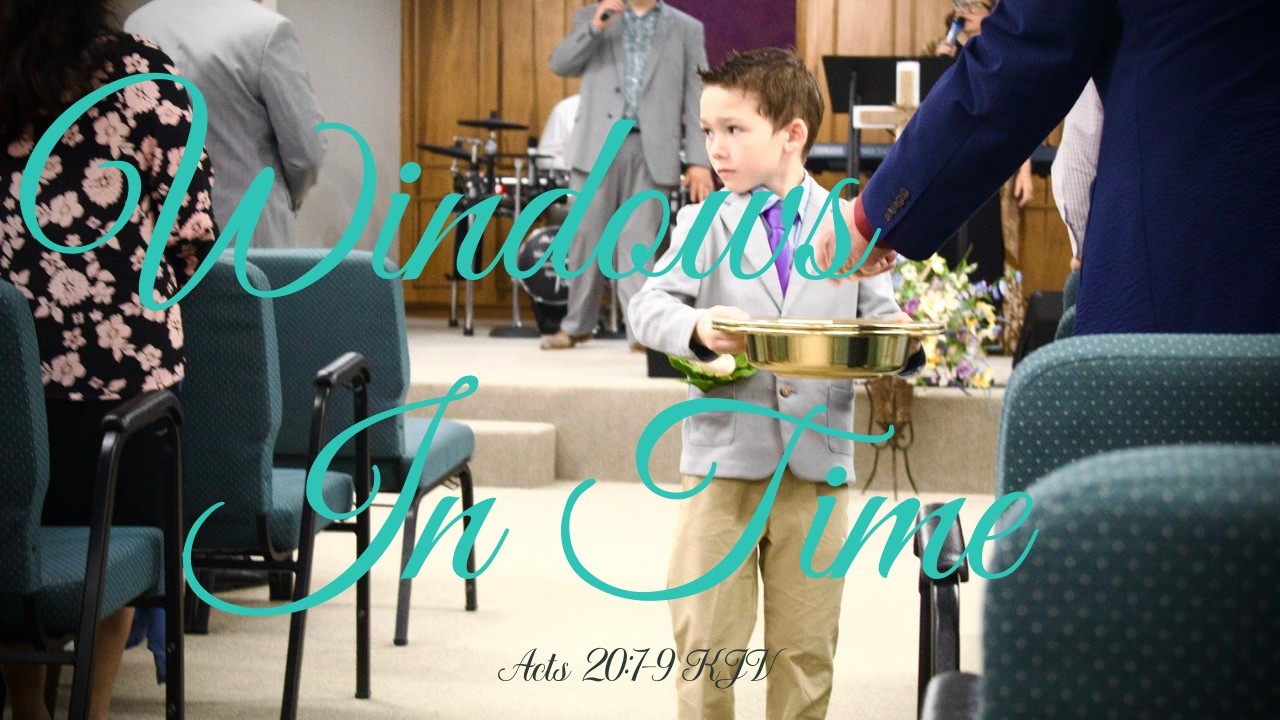 Windows In Time | Pastor Sizemore | Acts 20:7-9