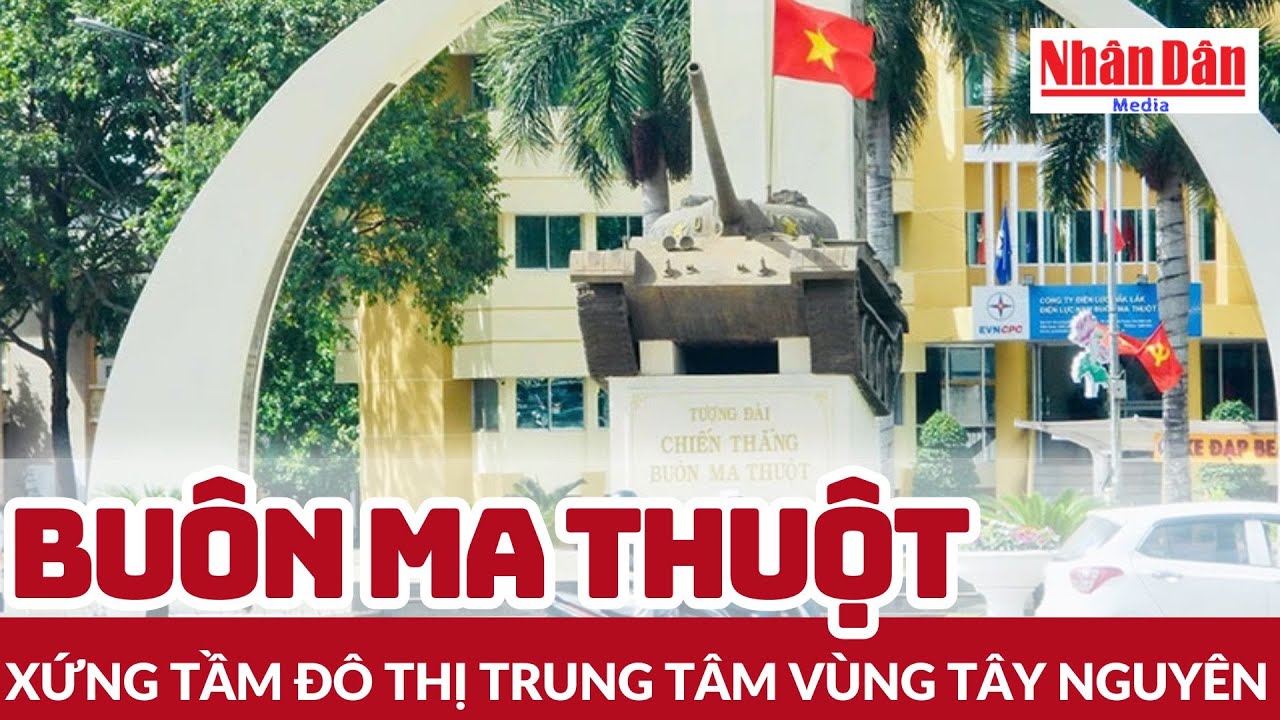 Buôn Ma Thuột xứng tầm đô thị trung tâm vùng Tây Nguyên | Báo Nhân Dân