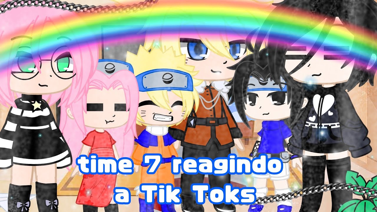 time 7 reagindo a Tik Toks...//react//gacha//Narusasu e Sakuhina...