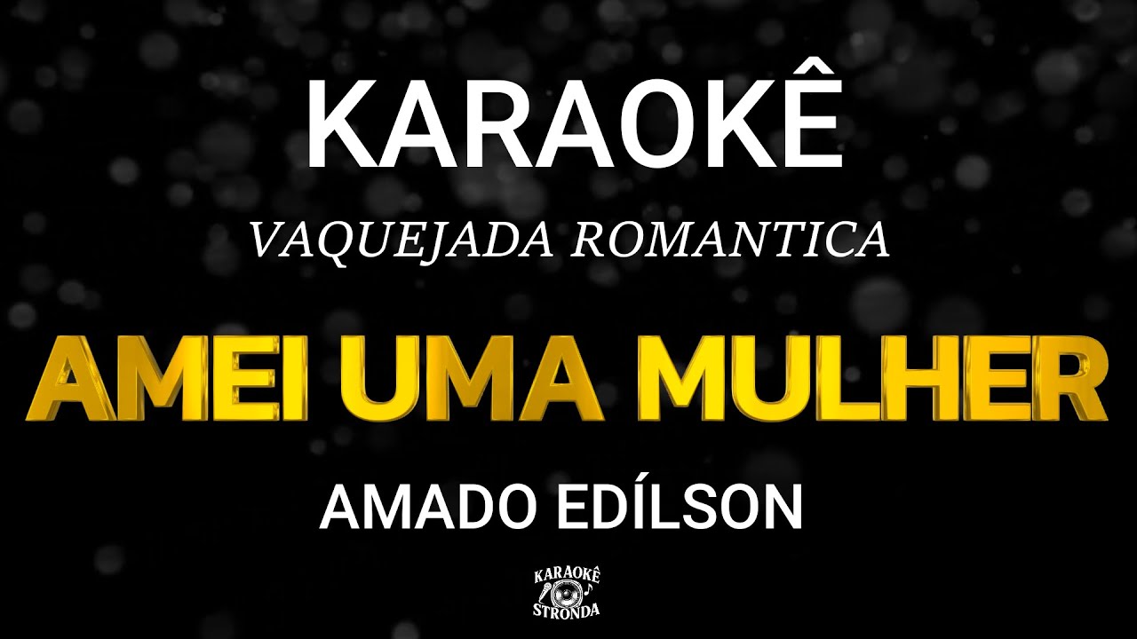 AMEI UMA MULHER - KARAOKÊ - AMADO EDILSON