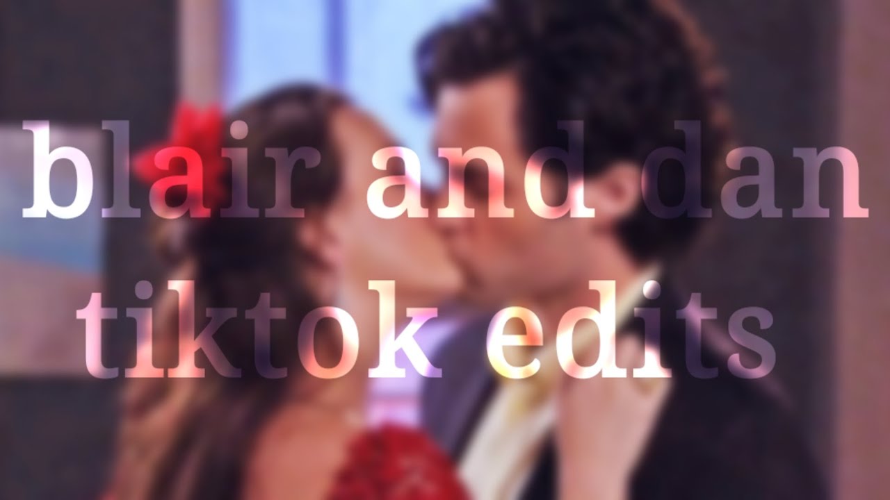 blair and dan tiktok edits