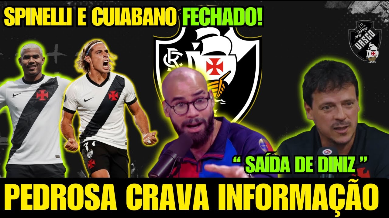 💥PEDROSA CONFIRMOU! SPINELLI e CUIABANO NOVOS REFORÇOS DO VASCO! FERNANDO DINIZ DEMITIDO DO VASCO?