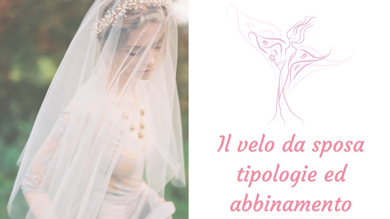 IL VELO DA SPOSA, QUALE SCEGLIERE E COME ABBINARLO ALL'ABITO NUZIALE