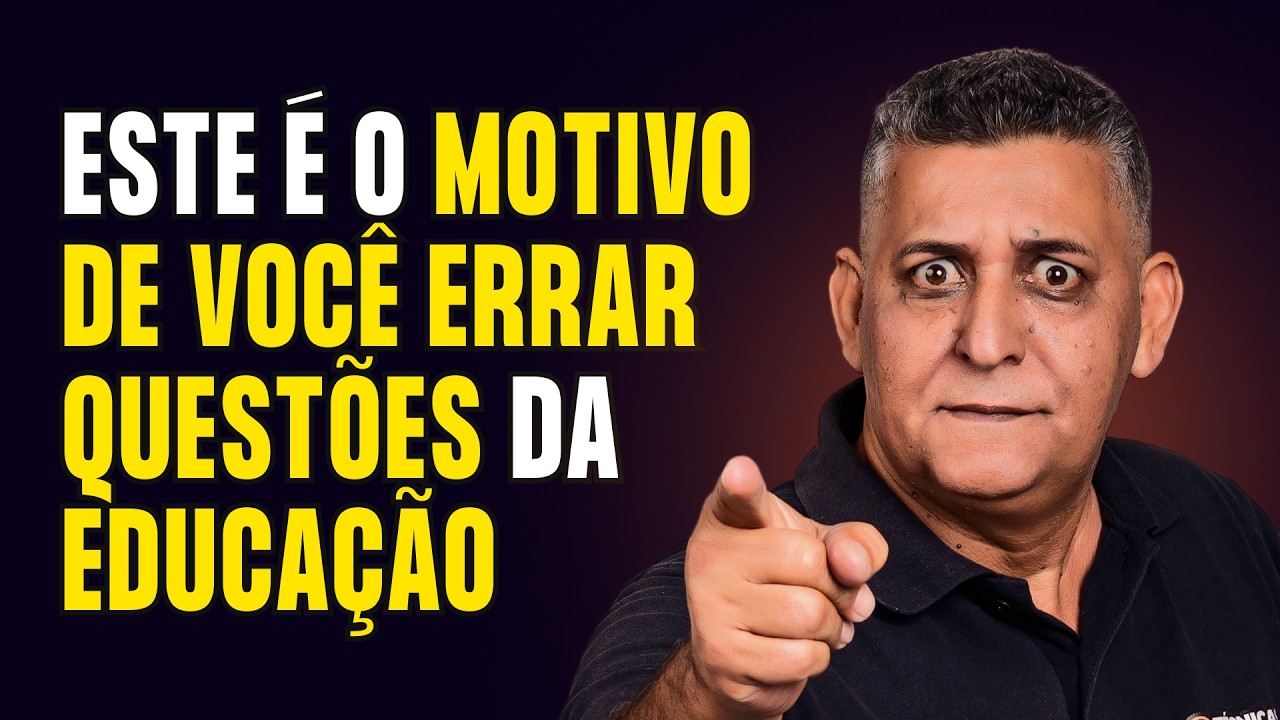 ESTE É O MOTIVO DE VOCÊ ERRAR QUESTÕES DA EDUCAÇÃO