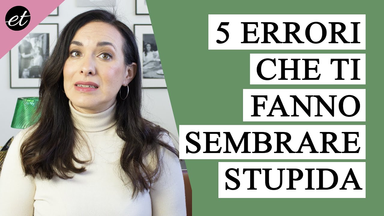 5 errori che ti fanno sembrare STUPIDA